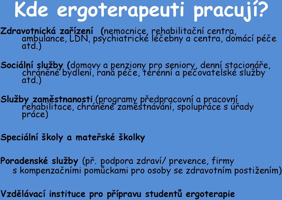 ) Služby zaměstnanosti (programy předpracovní a pracovní rehabilitace, chráněné zaměstnávání, spolupráce s úřady práce) Speciální školy a mateřské