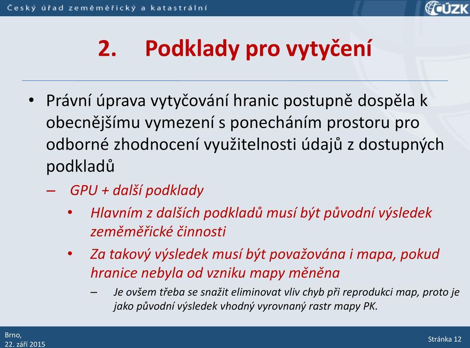 výsledek zeměměřické činnosti Za takový výsledek musí být považována i mapa, pokud hranice nebyla od vzniku mapy měněna Je