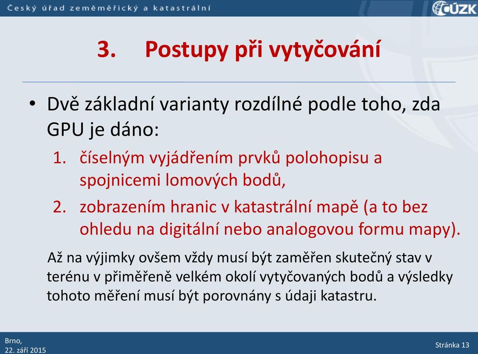 zobrazením hranic v katastrální mapě (a to bez ohledu na digitální nebo analogovou formu mapy).