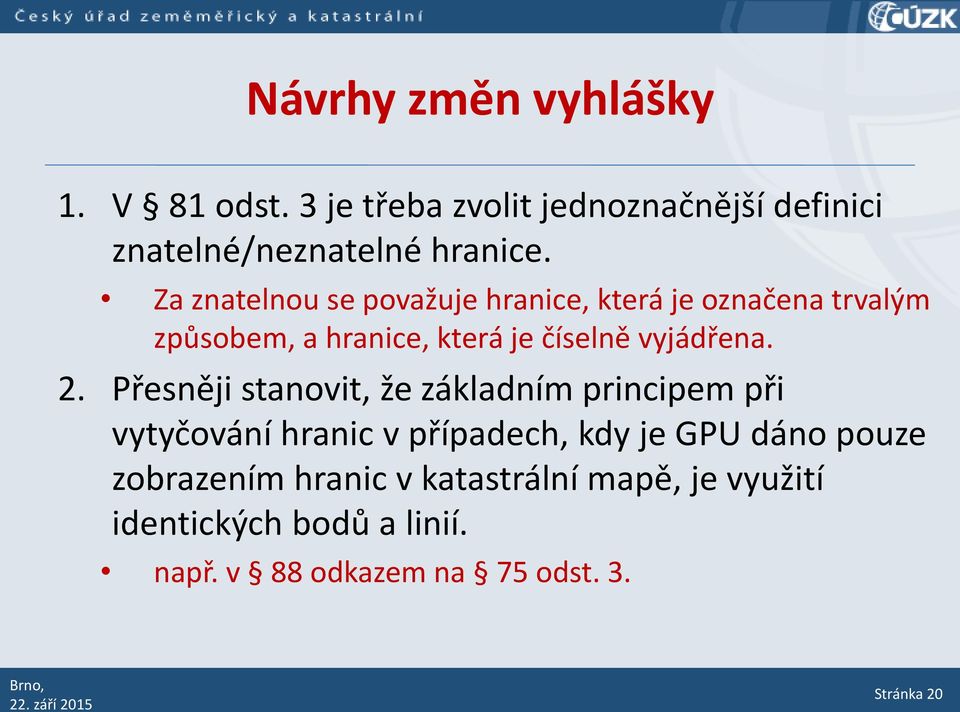 2. Přesněji stanovit, že základním principem při vytyčování hranic v případech, kdy je GPU dáno pouze