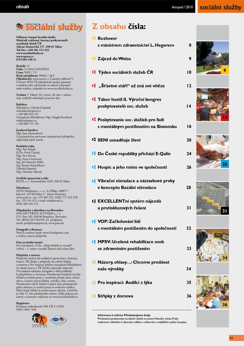 cz ( Časopisy odborné ). Členové APSS ČR objednávají časopis písemně, e-mailem nebo telefonicky na adrese vydavatele nebo redakce, případně na www.socialnisluzby.eu. Vychází: V Táboře 10 x ročně, 20.
