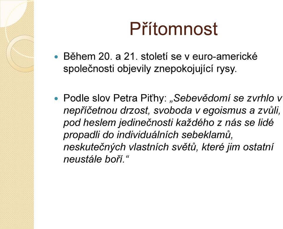 Podle slov Petra Piťhy: Sebevědomí se zvrhlo v nepříčetnou drzost, svoboda v