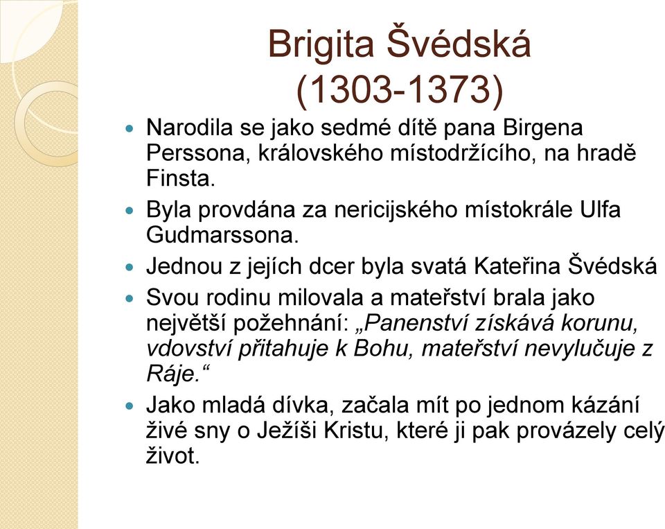 Jednou z jejích dcer byla svatá Kateřina Švédská Svou rodinu milovala a mateřství brala jako největší poţehnání: Panenství