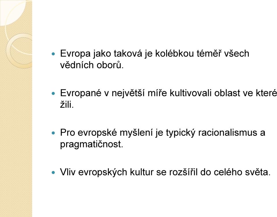 Pro evropské myšlení je typický racionalismus a