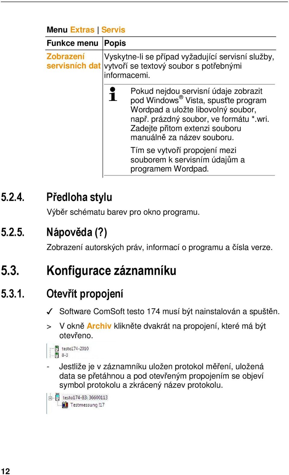 Pokud nejdou servisní údaje zobrazit pod Windows Vista, spusťte program Wordpad a uložte libovolný soubor, např. prázdný soubor, ve formátu *.wri.