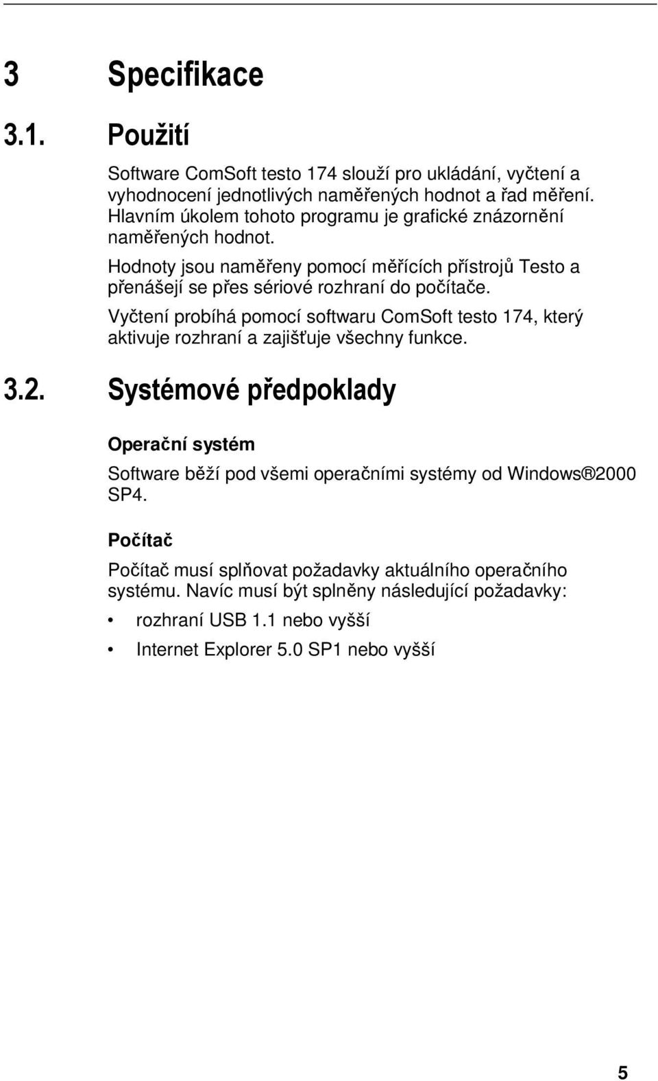 doc @ 60982 @ 55 Pos: 13 /TD/--- Seitenwechsel --- @ 0\mod_1173774430601_0.doc @ 281 @ 3 Specifikace 3.1. Použití Pos: 10 /TD/Leistungsbeschr eibung/verwendung/testo ComSoft 4-174 @ 5\mod_1267452186083_6.