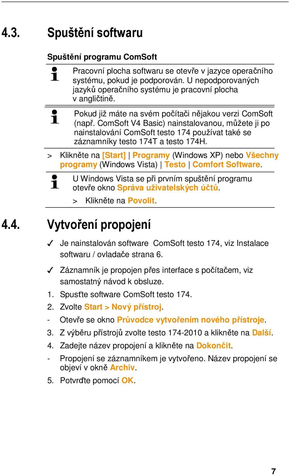 U nepodporovaných jazyků operačního systému je pracovní plocha v angličtině. Pokud již máte na svém počítači nějakou verzi ComSoft (např.