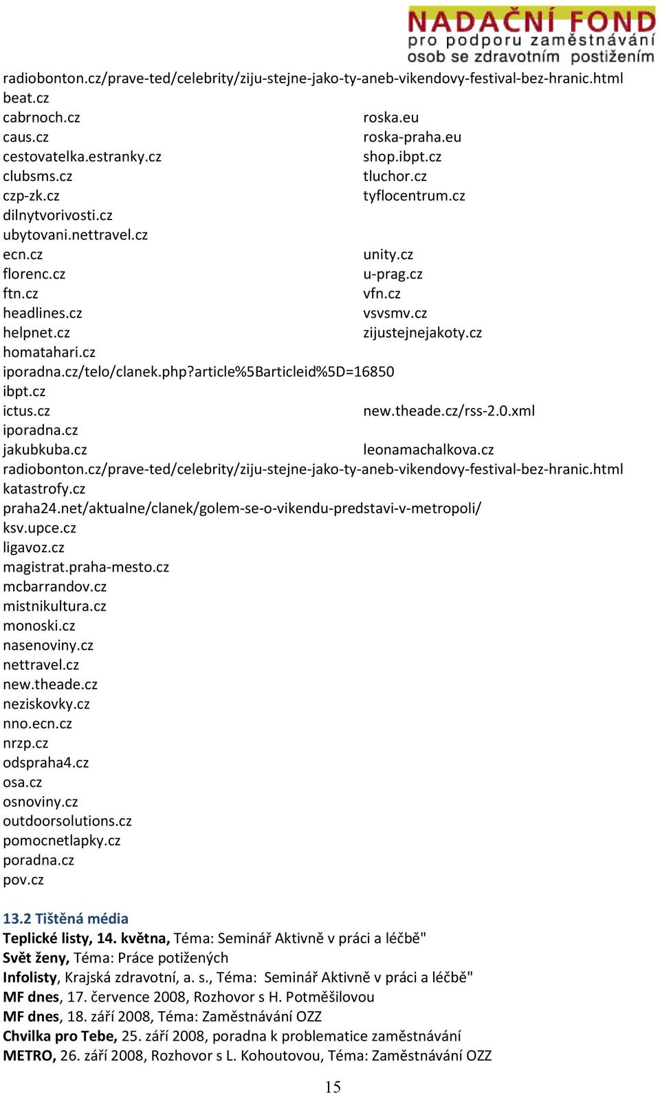 cz iporadna.cz/telo/clanek.php?article%5barticleid%5d=16850 ibpt.cz ictus.cz new.theade.cz/rss-2.0.xml iporadna.cz jakubkuba.cz leonamachalkova.cz radiobonton.