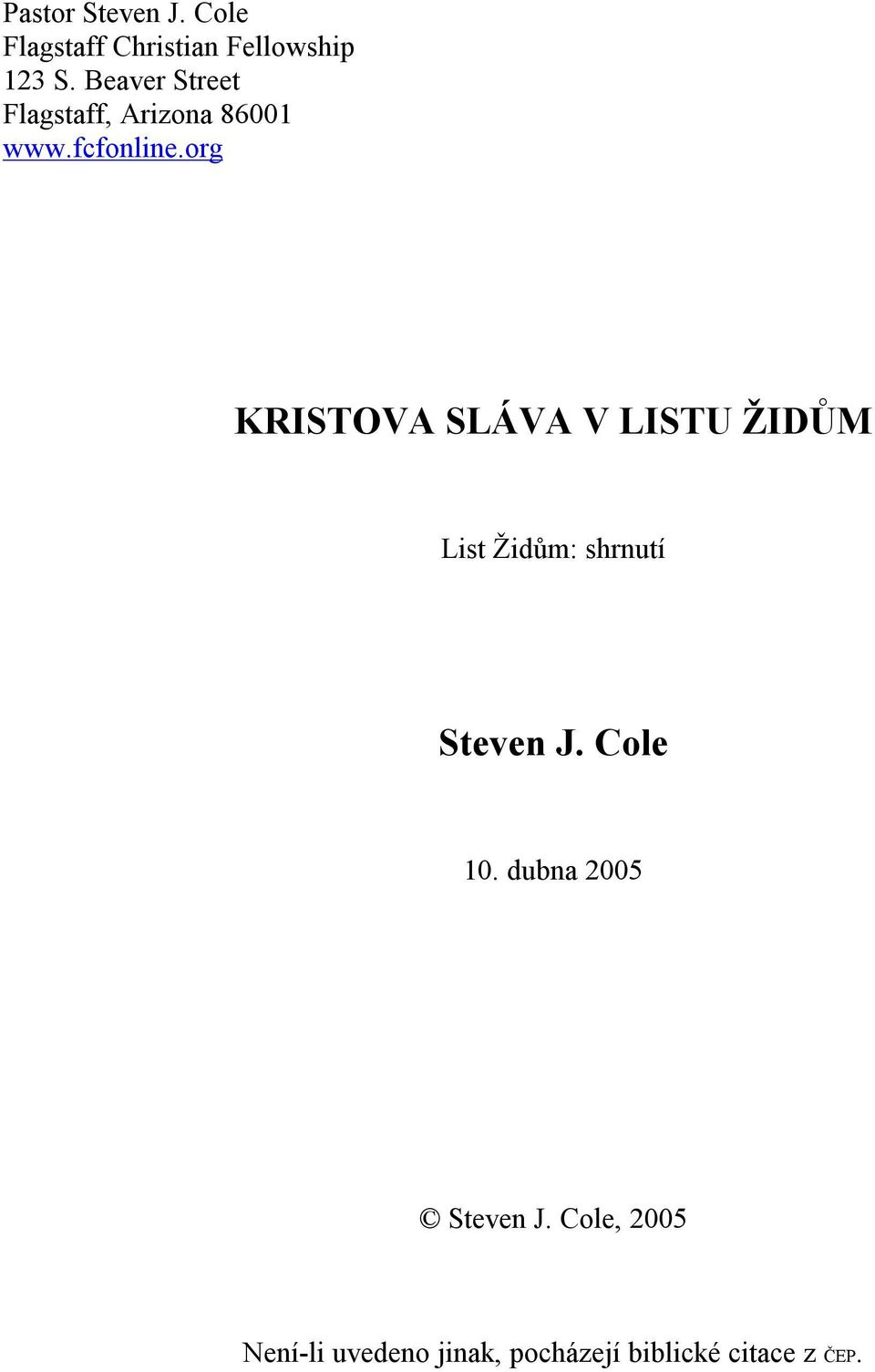 org KRISTOVA SLÁVA V LISTU ŽIDŮM List Židům: shrnutí Steven J.