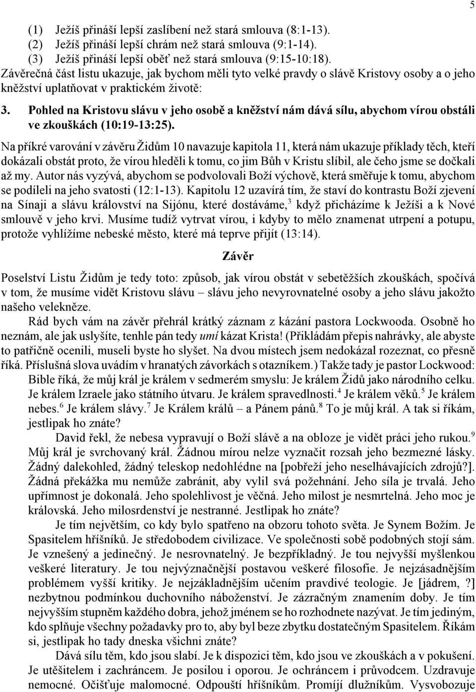 Pohled na Kristovu slávu v jeho osobě a kněžství nám dává sílu, abychom vírou obstáli ve zkouškách (10:19-13:25).