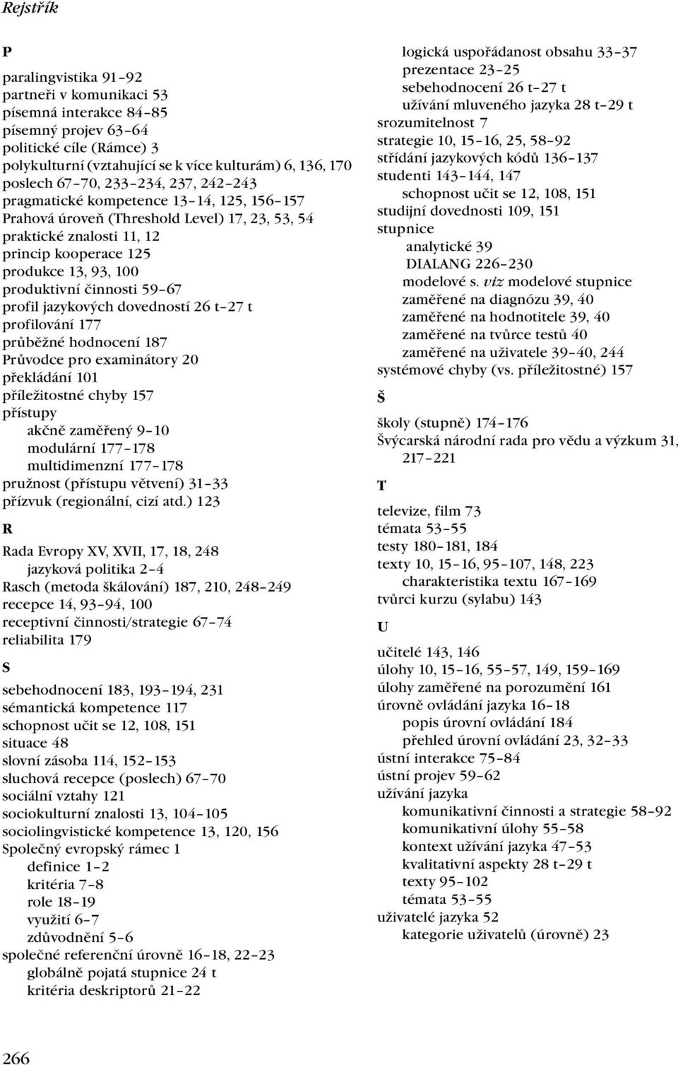 profil jazykových dovedností 26 t 27 t profilování 177 průběžné hodnocení 187 Průvodce pro examinátory 20 překládání 101 příležitostné chyby 157 přístupy akčně zaměřený 9 10 modulární 177 178