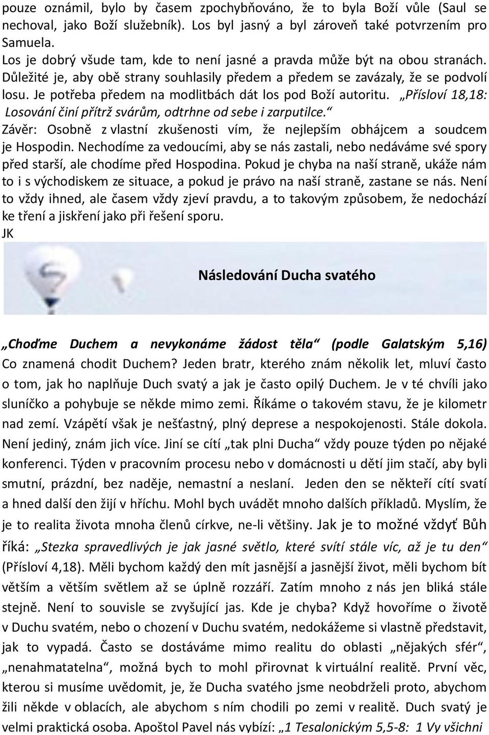 Je potřeba předem na modlitbách dát los pod Boží autoritu. Přísloví 18,18: Losování činí přítrž svárům, odtrhne od sebe i zarputilce.