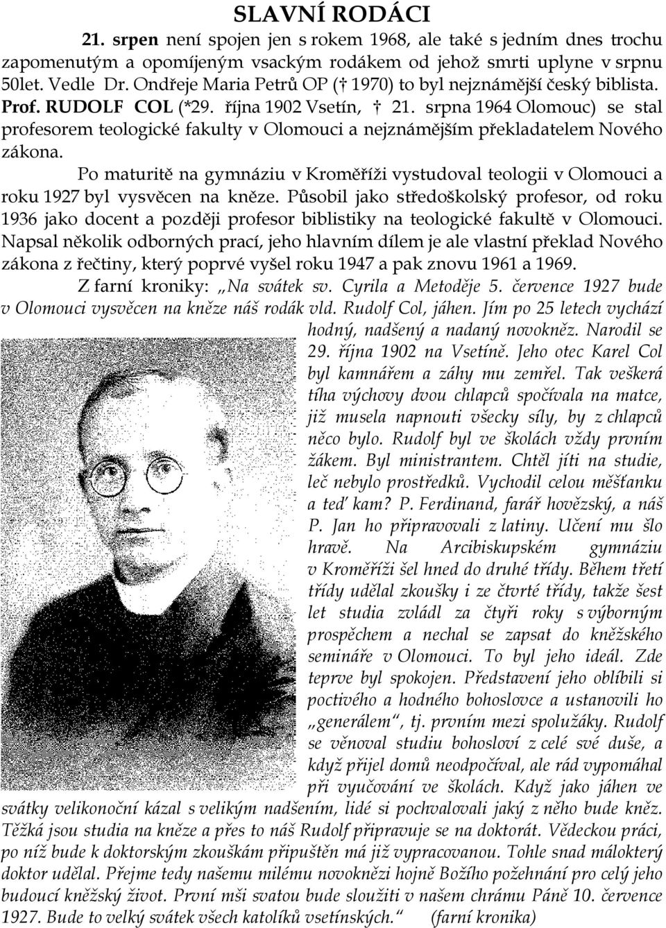 srpna 1964 Olomouc) se stal profesorem teologické fakulty v Olomouci a nejznámějším překladatelem Nového zákona.