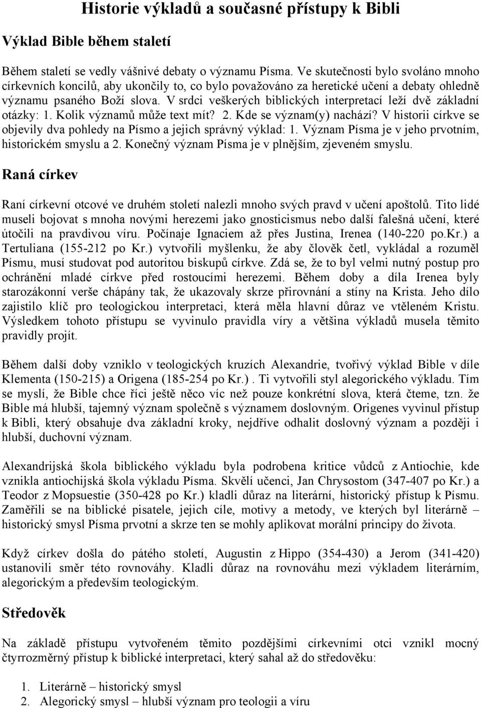 V srdci veškerých biblických interpretací leží dvě základní otázky: 1. Kolik významů může text mít? 2. Kde se význam(y) nachází?