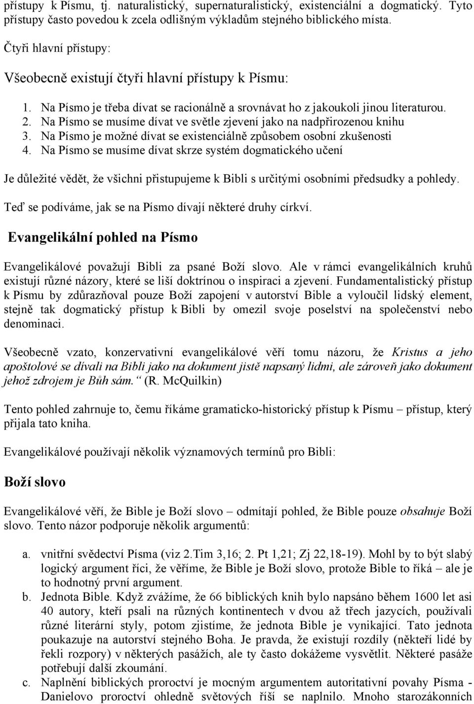 Na Písmo se musíme dívat ve světle zjevení jako na nadpřirozenou knihu 3. Na Písmo je možné dívat se existenciálně způsobem osobní zkušenosti 4.