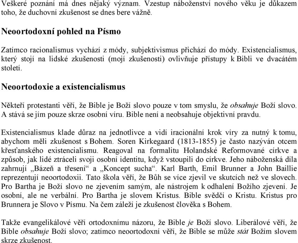 Existencialismus, který stojí na lidské zkušenosti (mojí zkušenosti) ovlivňuje přístupy k Bibli ve dvacátém století.