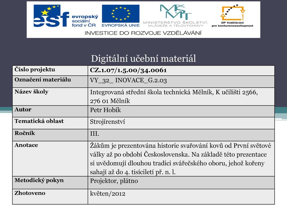 03 Název školy Integrovaná střední škola technická Mělník, K učilišti 2566, 276 01 Mělník Autor Petr Hobík Tematická oblast