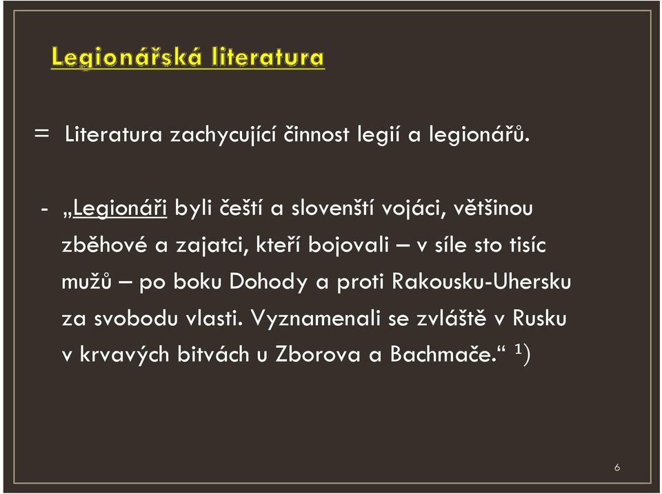 kteří bojovali v síle sto tisíc mužů po boku Dohody a proti