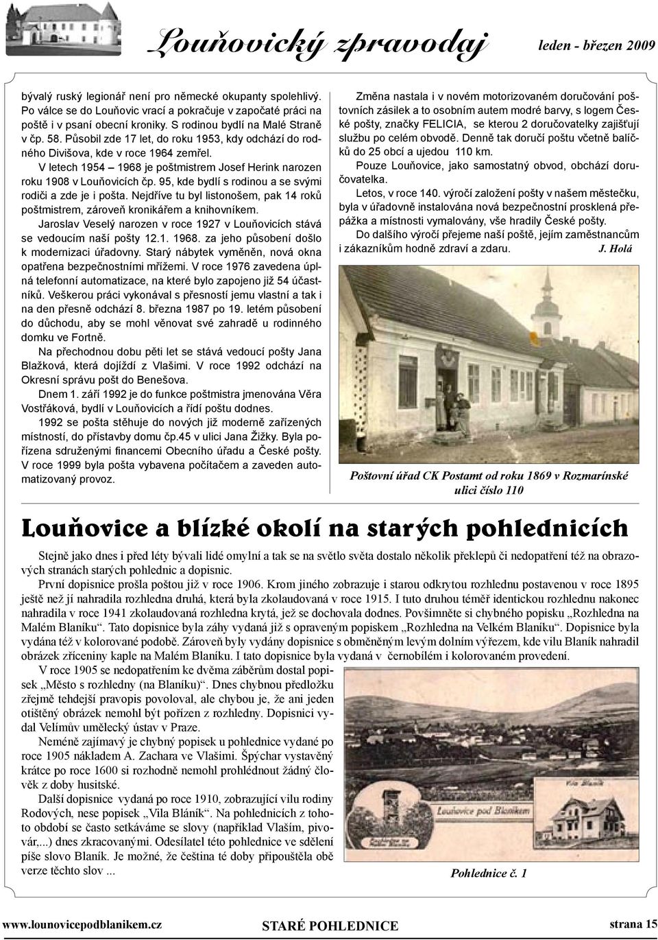 V letech 1954 1968 je poštmistrem Josef Herink narozen roku 1908 v Louňovicích čp. 95, kde bydlí s rodinou a se svými rodiči a zde je i pošta.