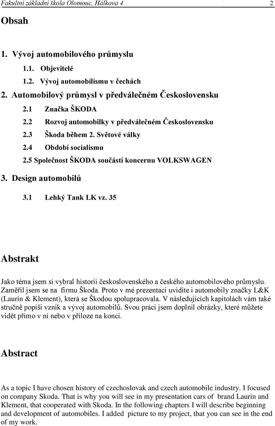 1 Lehký Tank LK vz. 35 Abstrakt Jako téma jsem si vybral historii československého a českého automobilového průmyslu. Zaměřil jsem se na firmu Škoda.
