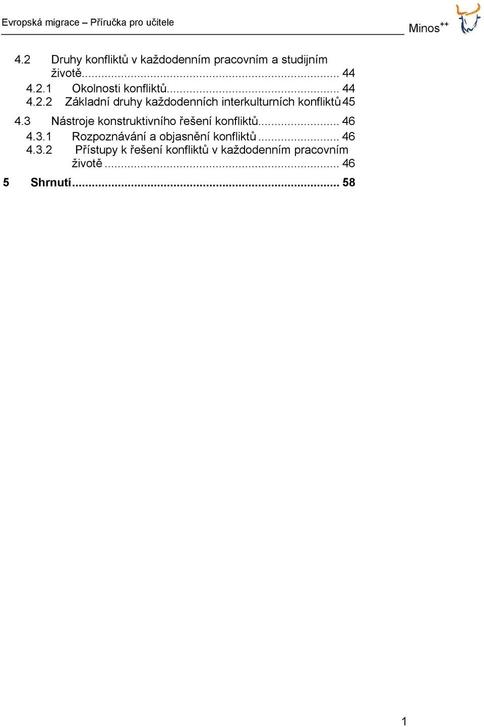 3 Nástroje konstruktivního řešení konfliktů... 46 4.3.1 Rozpoznávání a objasnění konfliktů.