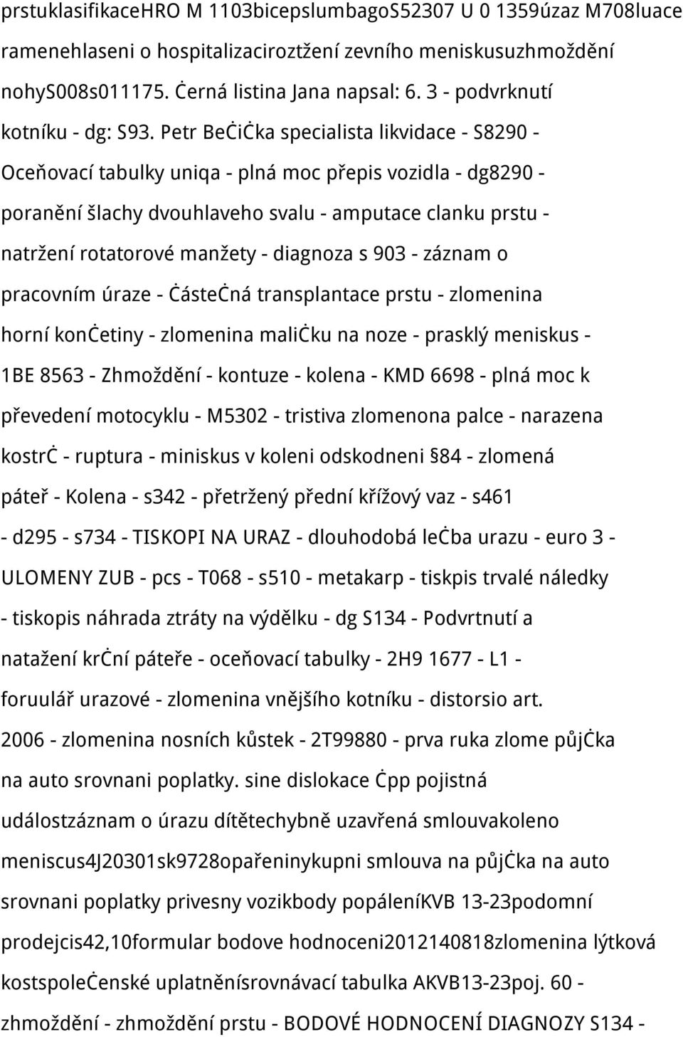 Petr Bečička specialista likvidace - S8290 - Oceňovací tabulky uniqa - plná moc přepis vozidla - dg8290 - poranění šlachy dvouhlaveho svalu - amputace clanku prstu - natržení rotatorové manžety -