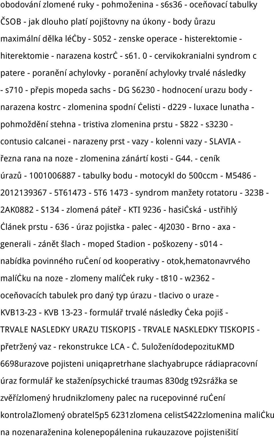 0 - cervikokranialni syndrom c patere - poranění achylovky - poranění achylovky trvalé následky - s710 - přepis mopeda sachs - DG S6230 - hodnocení urazu body - narazena kostrc - zlomenina spodní