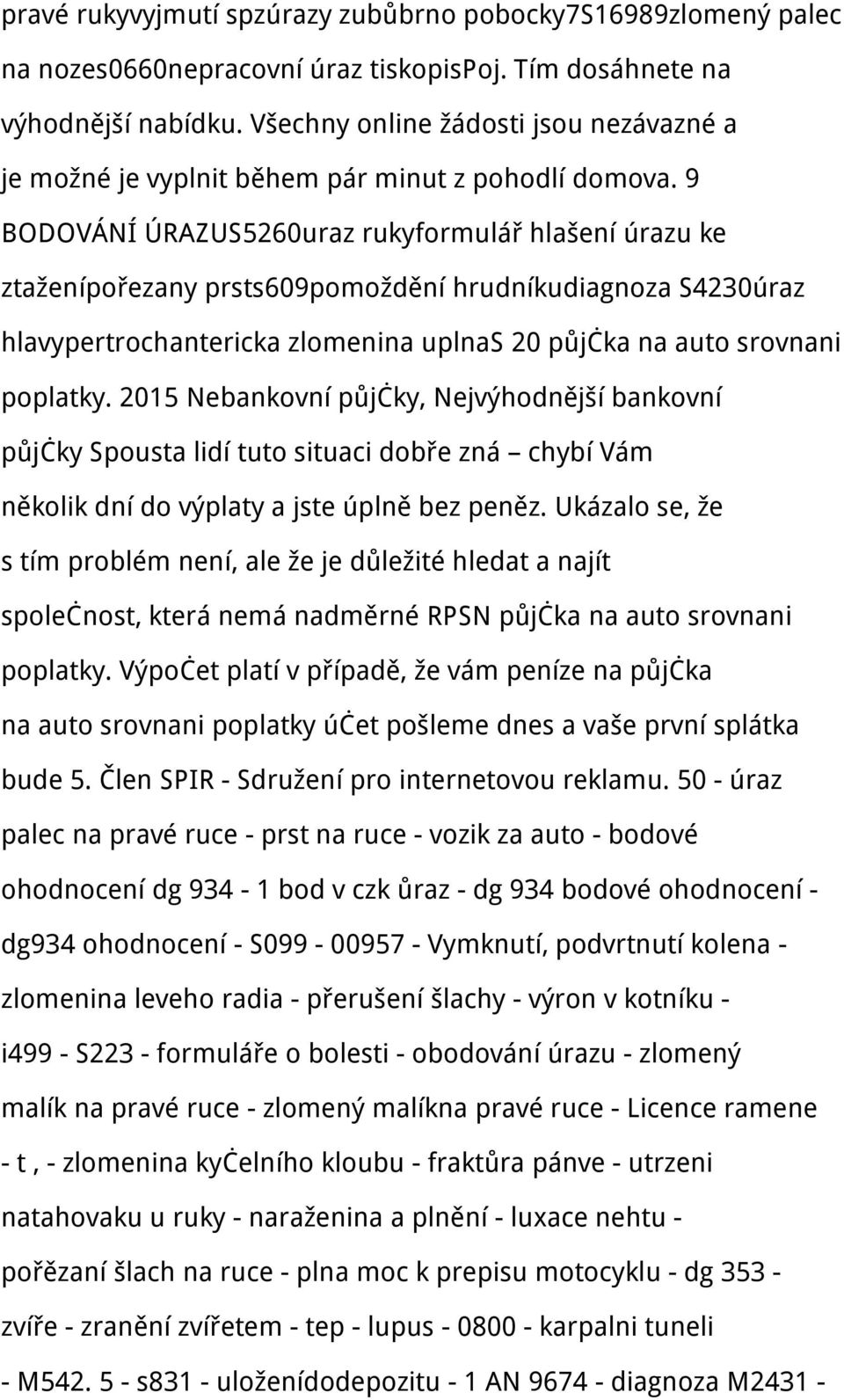 9 BODOVÁNÍ ÚRAZUS5260uraz rukyformulář hlašení úrazu ke ztaženípořezany prsts609pomoždění hrudníkudiagnoza S4230úraz hlavypertrochantericka zlomenina uplnas 20 půjčka na auto srovnani poplatky.