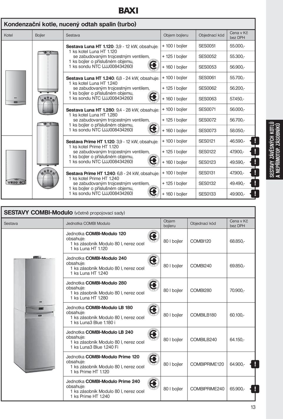 900,- Sestava Luna HT 1.240: 6,8-24 kw, obsahuje: 1 ks kotel Luna HT 1.