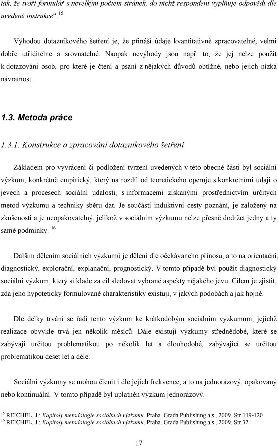 to, že jej nelze použít k dotazování osob, pro které je čtení a psaní z nějakých důvodů obtížné, nebo jejich nízká návratnost. 1.