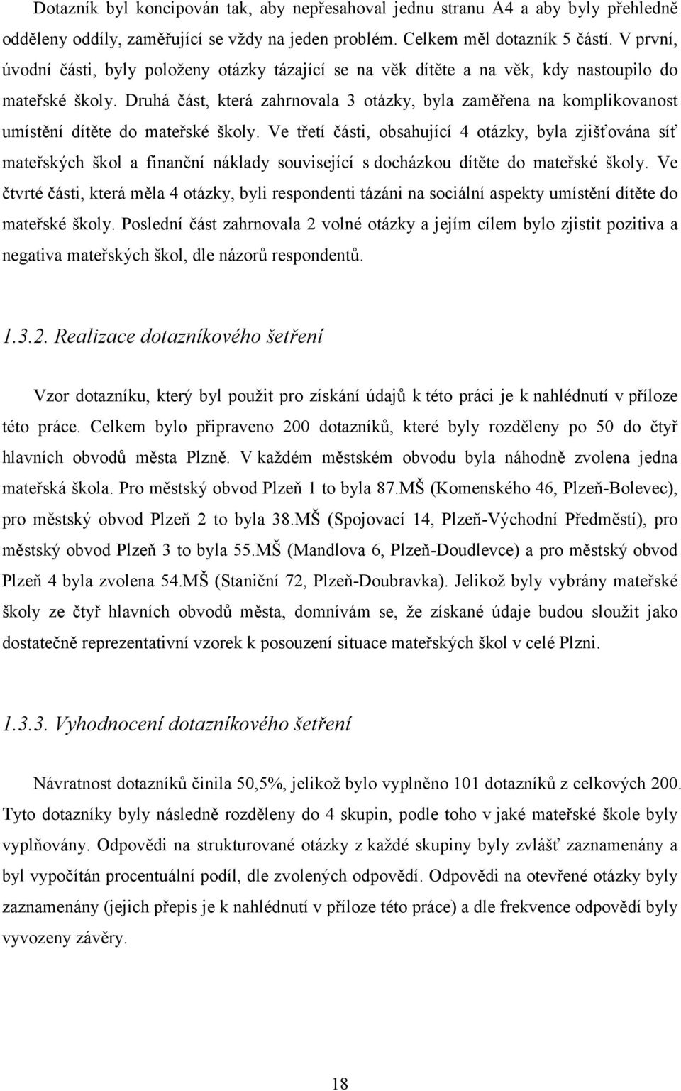 Druhá část, která zahrnovala 3 otázky, byla zaměřena na komplikovanost umístění dítěte do mateřské školy.