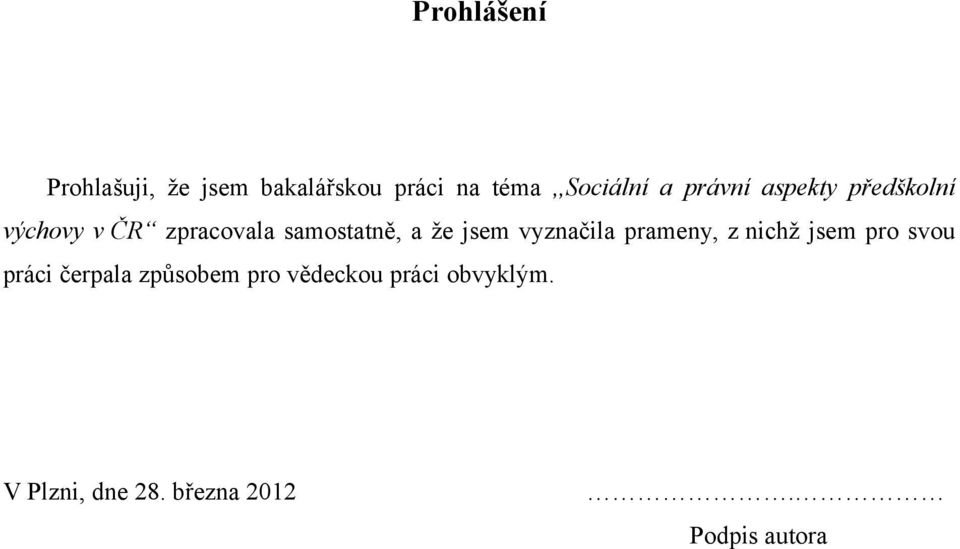 jsem vyznačila prameny, z nichž jsem pro svou práci čerpala způsobem