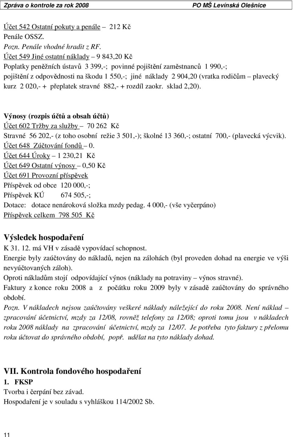 plavecký kurz 2 020,- + přeplatek stravné 882,- + rozdíl zaokr. sklad 2,20).