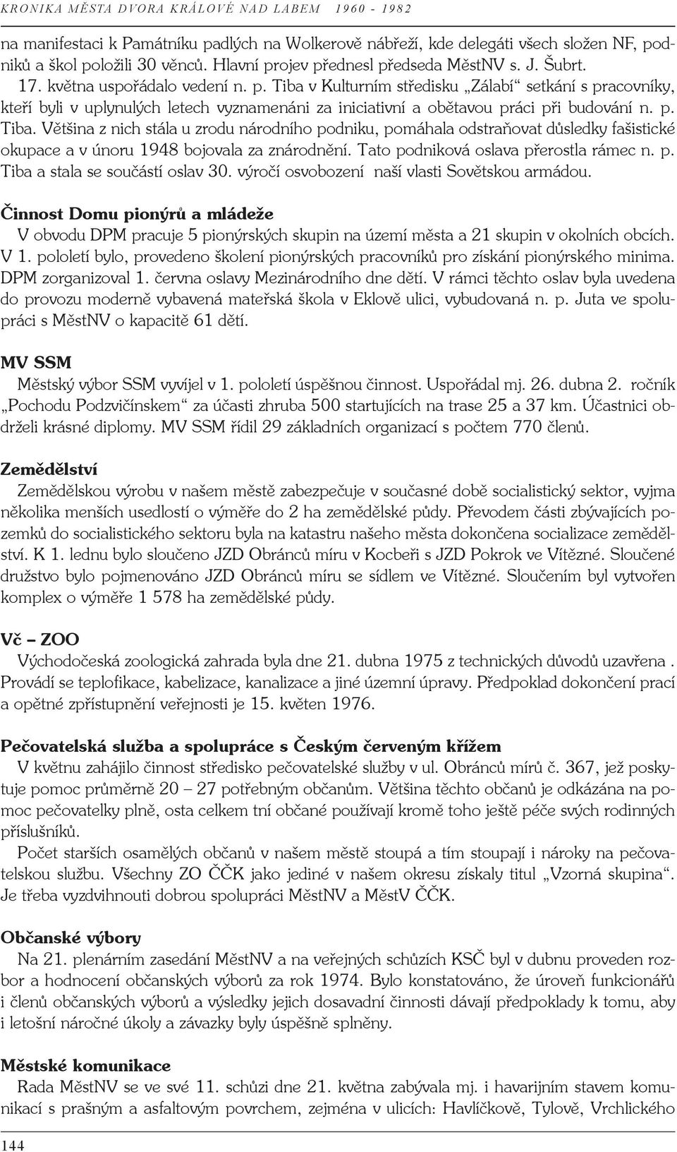 Tato podniková oslava přerostla rámec n. p. Tiba a stala se součástí oslav 30. výročí osvobození naší vlasti Sovětskou armádou.