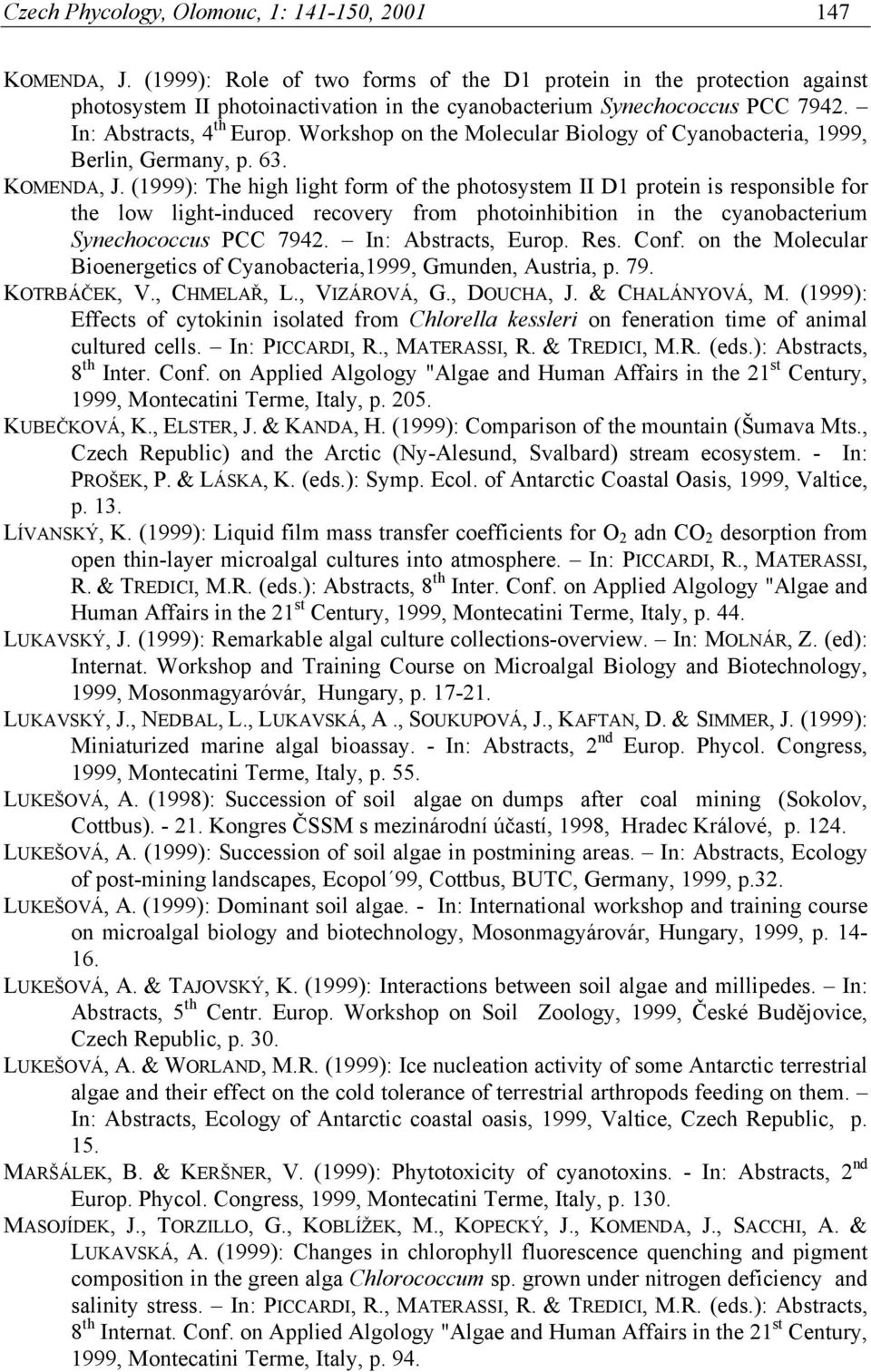 Workshop on the Molecular Biology of Cyanobacteria, 1999, Berlin, Germany, p. 63. KOMENDA, J.