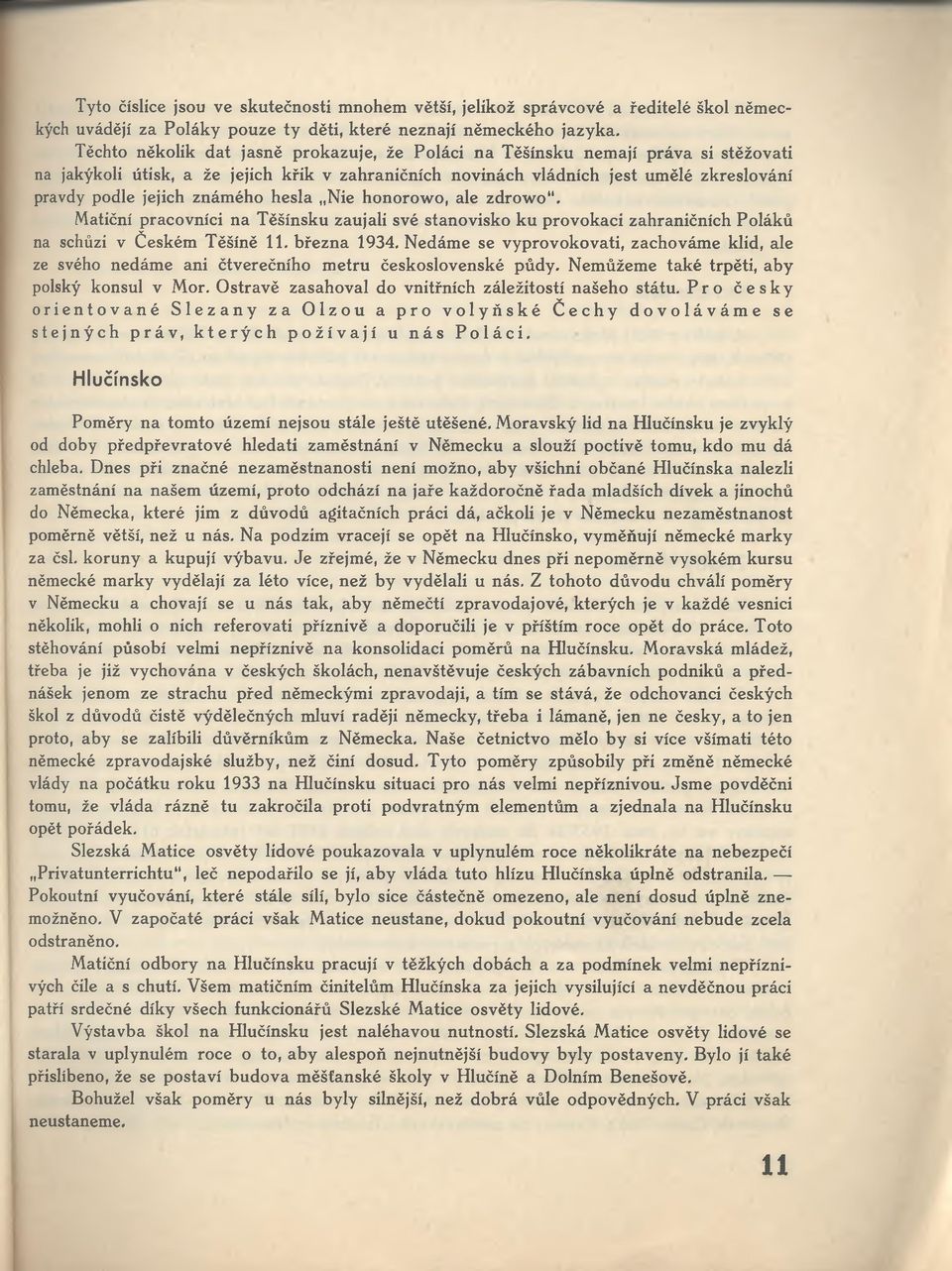 známého hesla Nie honorowo, ale zdrowo". Matiční pracovníci na Těšínsku zaujali své stvisko ku provokací zahraničních Poláků na schůzi v Českém Těšíně 11. března 1934.