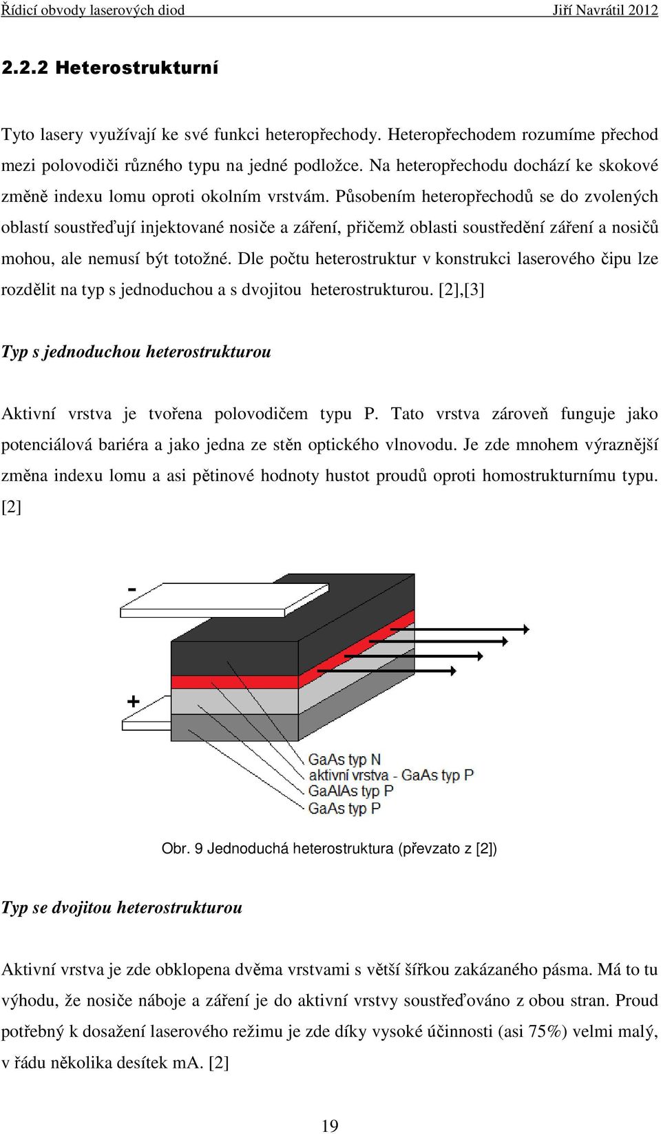 Působením heteropřechodů se do zvolených oblastí soustřeďují injektované nosiče a záření, přičemž oblasti soustředění záření a nosičů mohou, ale nemusí být totožné.