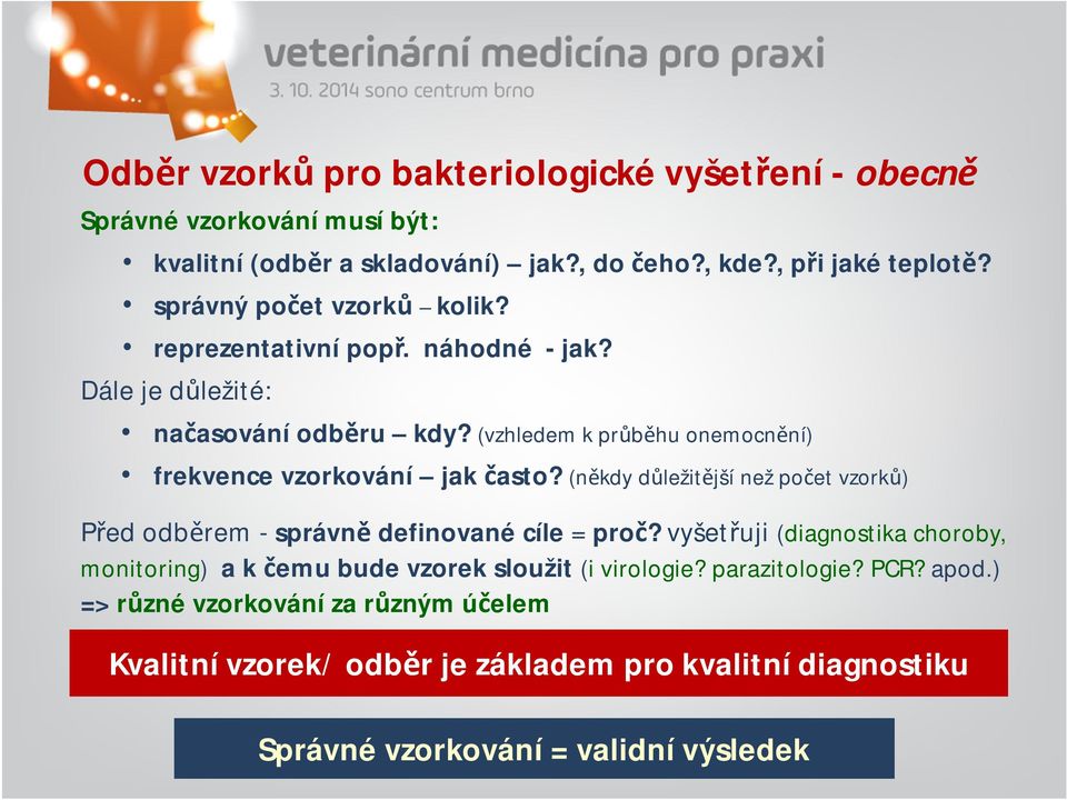 (vzhledem k průběhu onemocnění) frekvence vzorkování jak často? (někdy důležitější než počet vzorků) Před odběrem - správně definované cíle = proč?