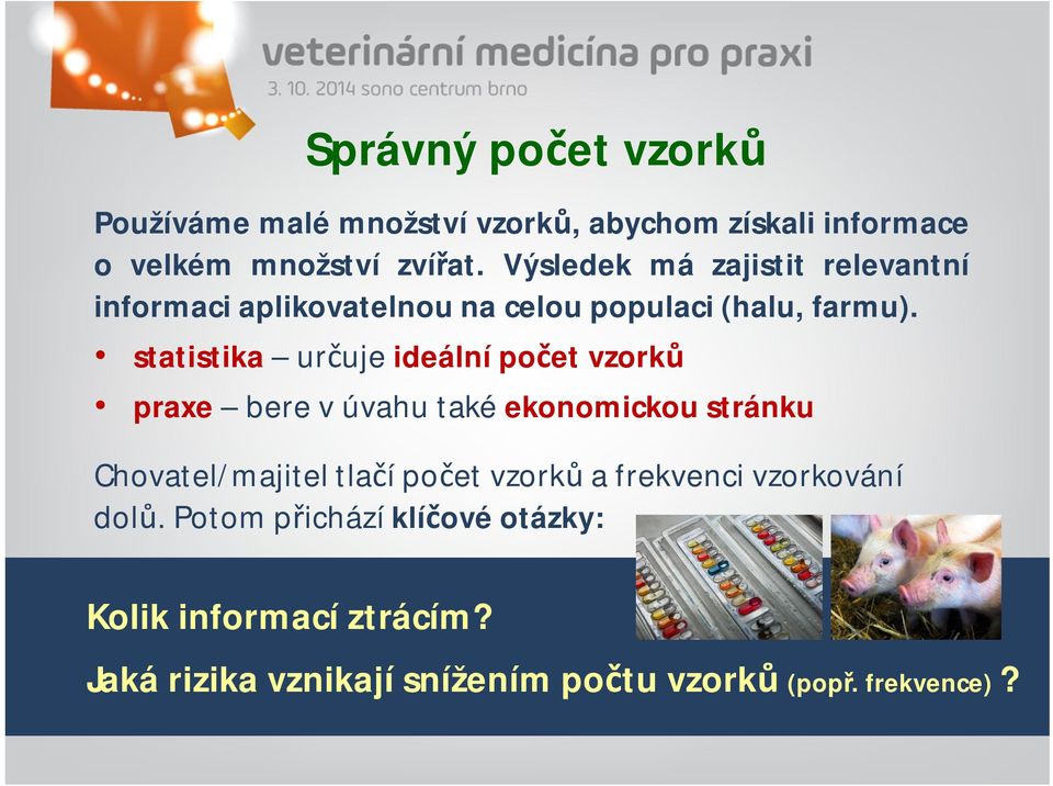 statistika určuje ideální počet vzorků praxe bere v úvahu také ekonomickou stránku Chovatel/majitel tlačí počet