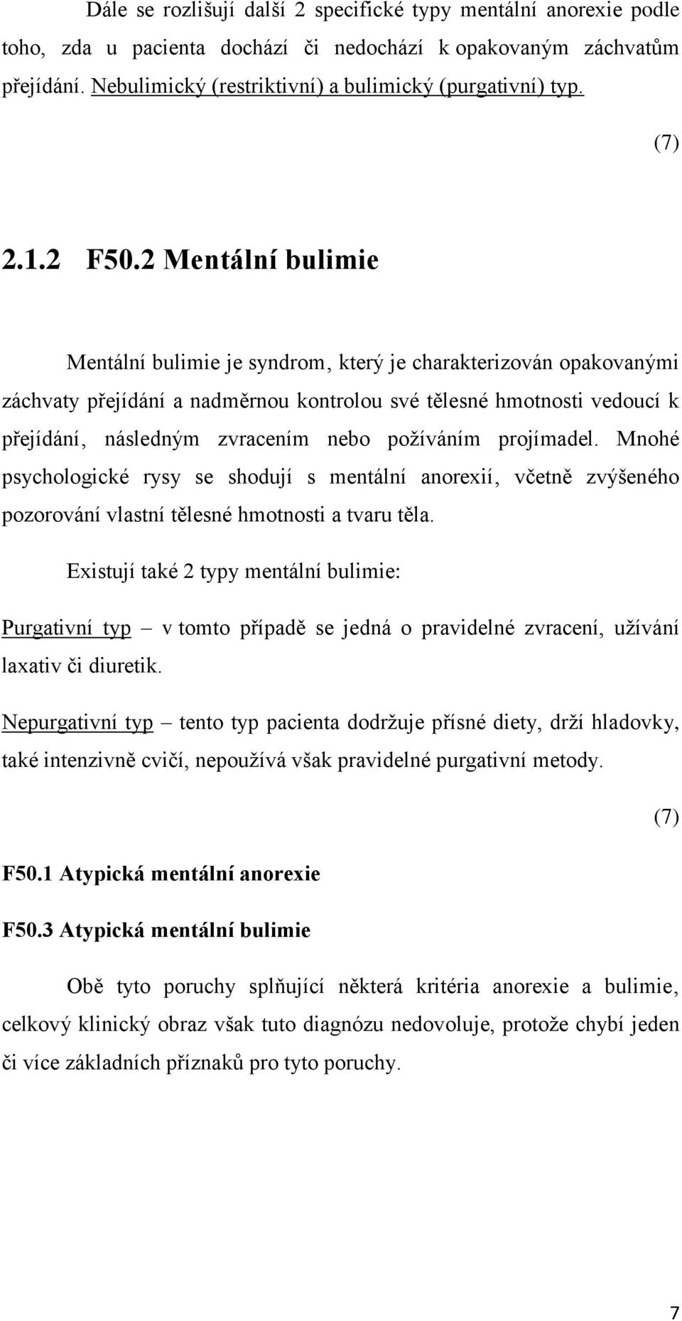 2 Mentální bulimie Mentální bulimie je syndrom který je charakterizován opakovanými záchvaty přejídání a nadměrnou kontrolou své tělesné hmotnosti vedoucí k přejídání následným zvracením nebo