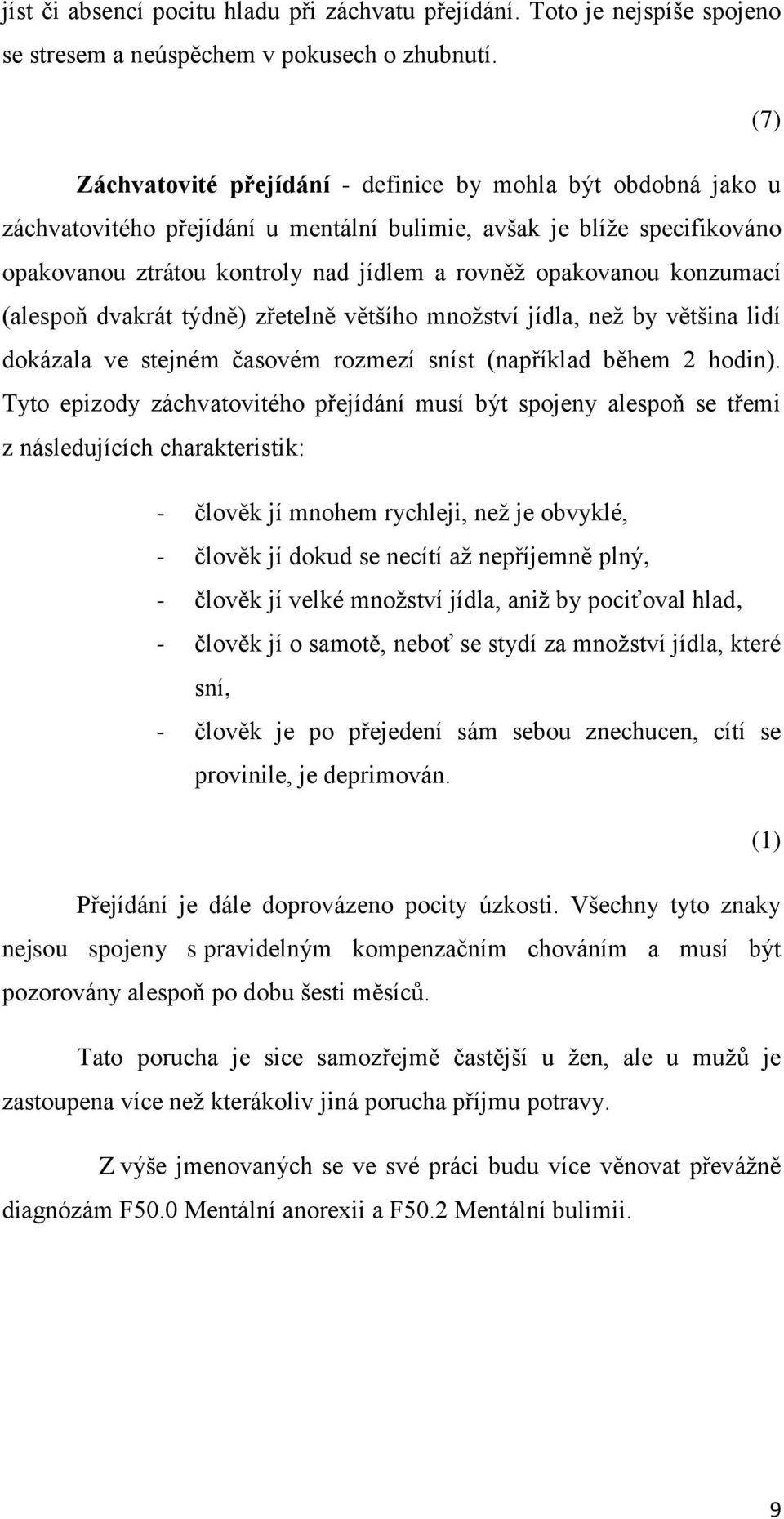 konzumací (alespoň dvakrát týdně) zřetelně většího množství jídla, než by většina lidí dokázala ve stejném časovém rozmezí sníst (například během 2 hodin).