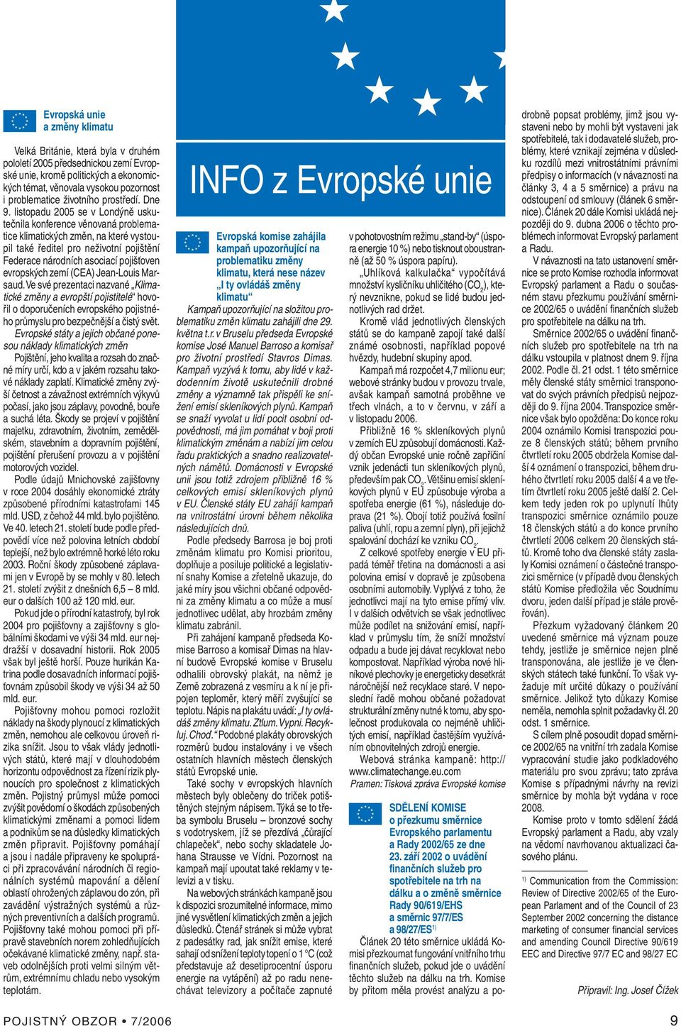 listopadu 2005 se v Londýně uskutečnila konference věnovaná problematice klimatických změn, na které vystoupil také ředitel pro neživotní pojištění Federace národních asociací pojišťoven evropských