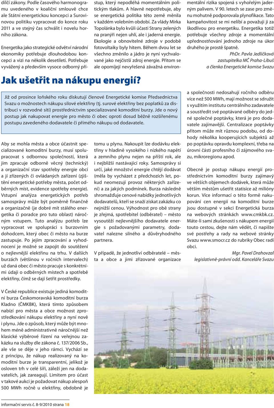 Jak ušetřit na nákupu energií? Již od prosince loňského roku diskutují členové Energetické komise Předsednictva Svazu o možnostech nákupu silové elektřiny (tj.