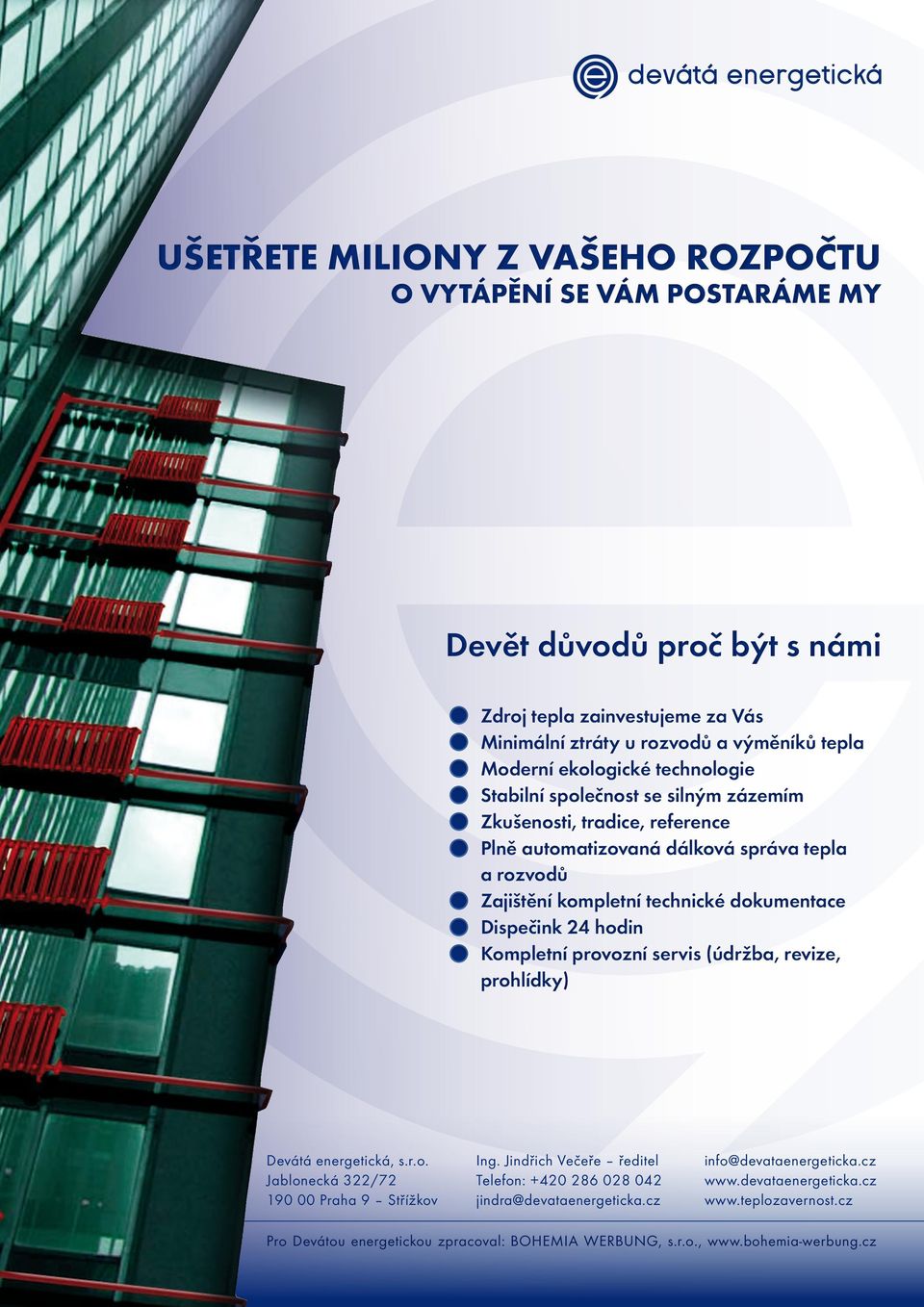 Dispečink 24 hodin Kompletní provozní servis (údržba, revize, prohlídky) Devátá energetická, s.r.o. Jablonecká 322/72 190 00 Praha 9 Střížkov Ing.