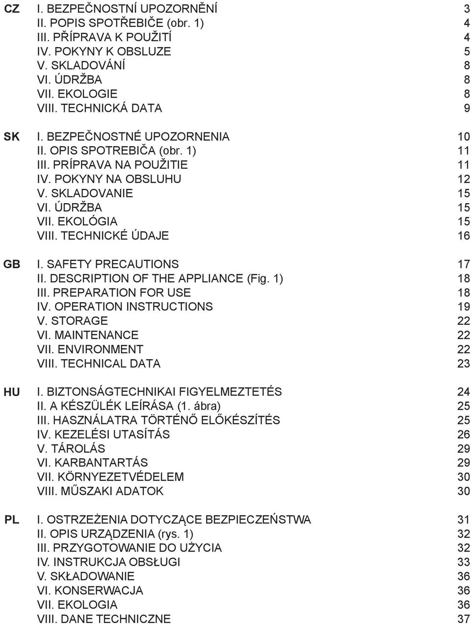 SAFETY PRECAUTIONs 17 II. DESCRIPTION OF THE APPLIANCE (Fig. 1) 18 III. PREPARATION FOR USE 18 IV. OPERATION INSTRUCTIONs 19 V. STORAGE 22 VI. MAINTENANCe 22 VII. ENVIRONMENT 22 VIII.
