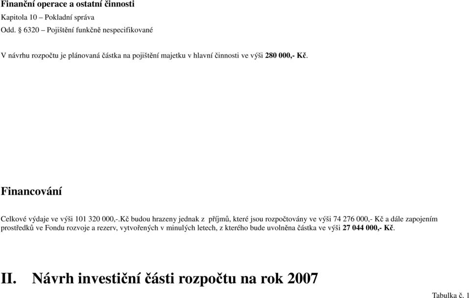 Kč. Financování Celkové výdaje ve výši 101 320 000,-.