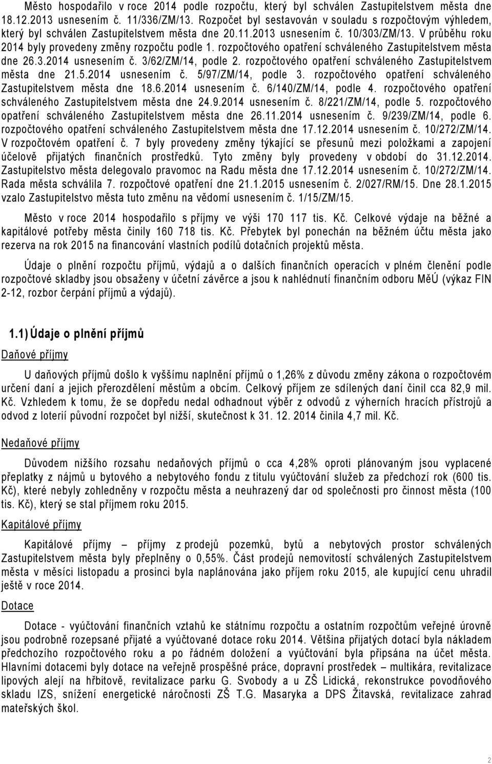 rozpočtového opatření schváleného Zastupitelstvem města dne 26.3.2014 usnesením č. 3/62/ZM/14, podle 2. rozpočtového opatření schváleného Zastupitelstvem města dne 21.5.2014 usnesením č. 5/97/ZM/14, podle 3.