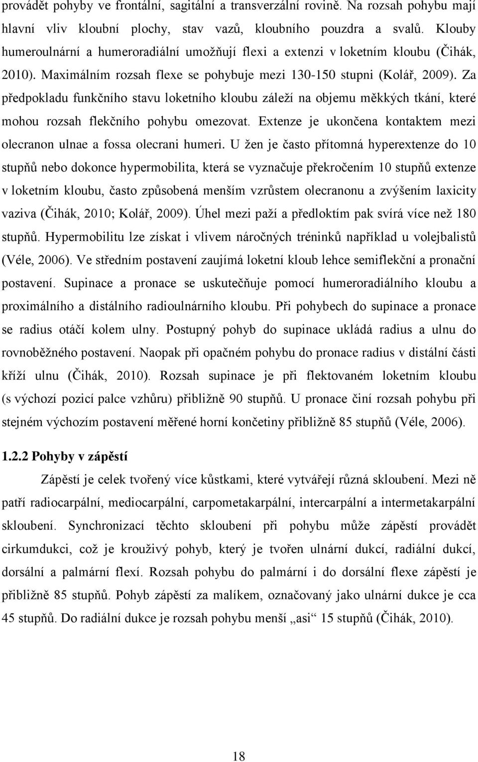 Za předpokladu funkčního stavu loketního kloubu záleží na objemu měkkých tkání, které mohou rozsah flekčního pohybu omezovat.