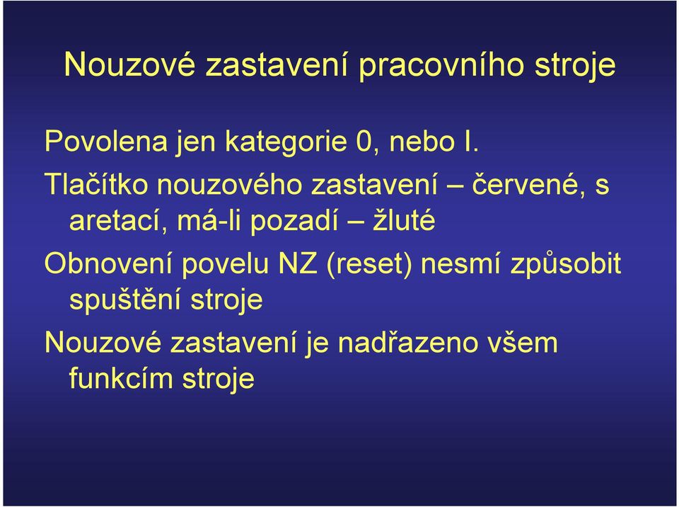 Tlačítko nouzového zastavení červené, s aretací, má-li pozadí