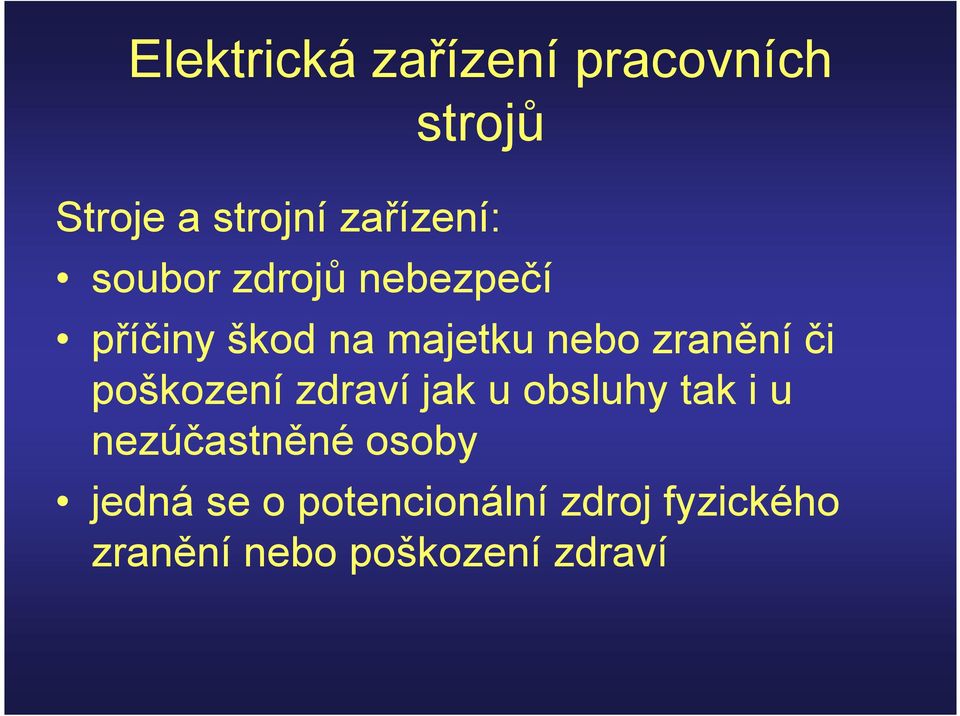 poškození zdraví jak u obsluhy tak i u nezúčastněné osoby jedná